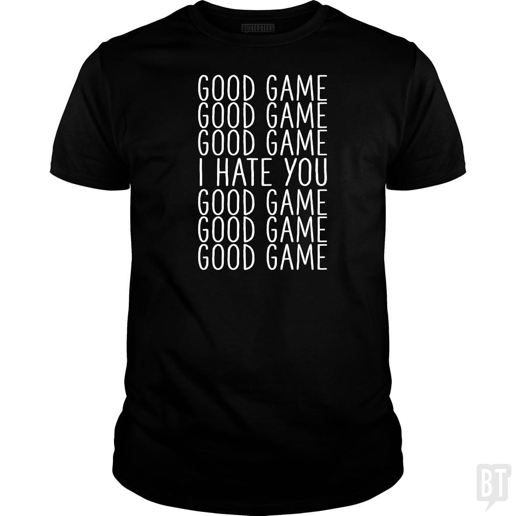 Good Game I Hate You - BustedTees.com