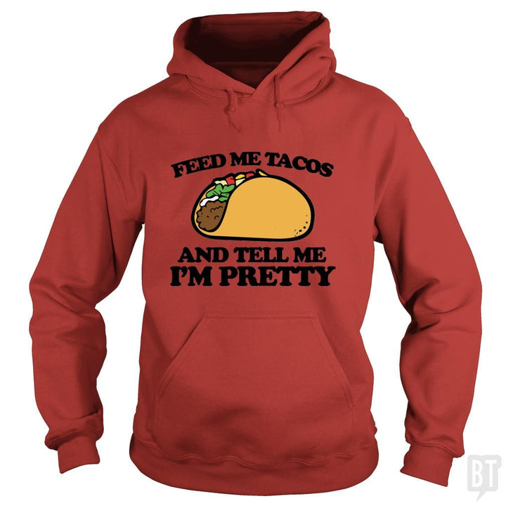 Feed Me Tacos And Tell Me I'm Pretty - BustedTees.com