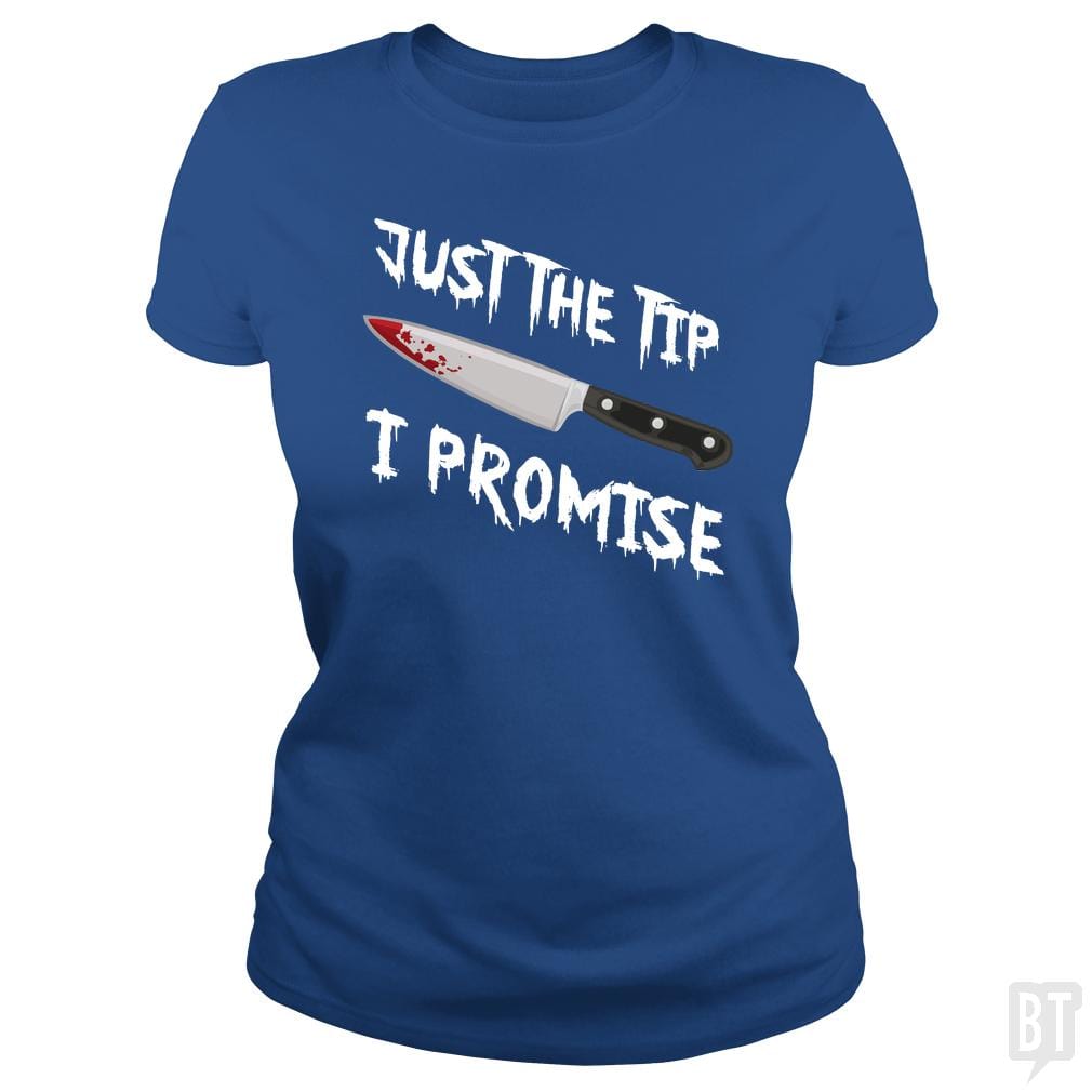 Just The Tip I Promise - BustedTees.com