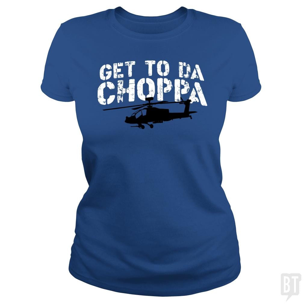 Get To Da Choppa - BustedTees.com