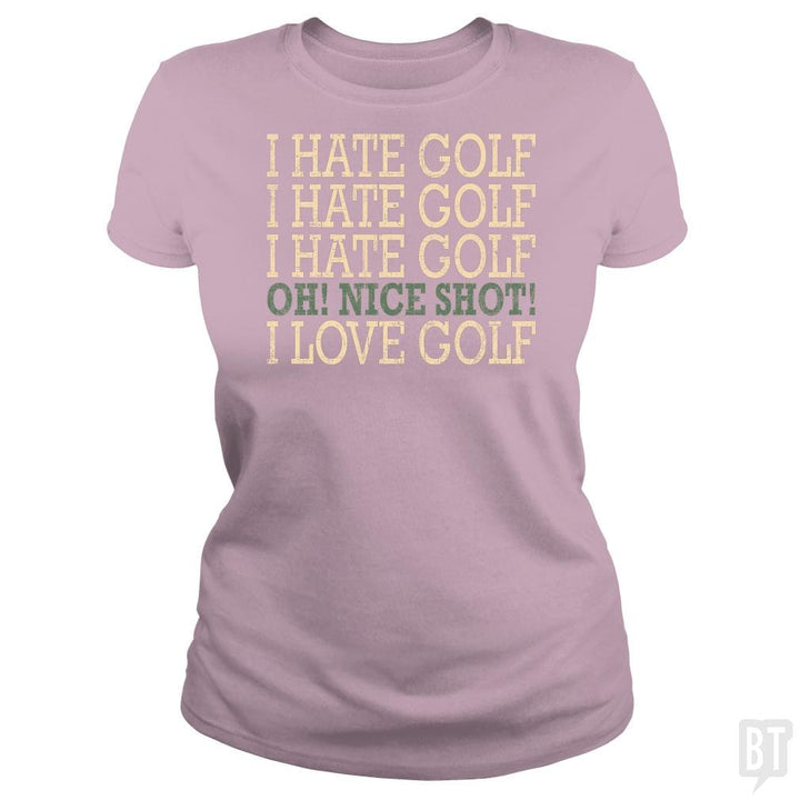 I Hate Golf-Oh Nice Shot-I Love Golf Humor T-Shirt - BustedTees.com
