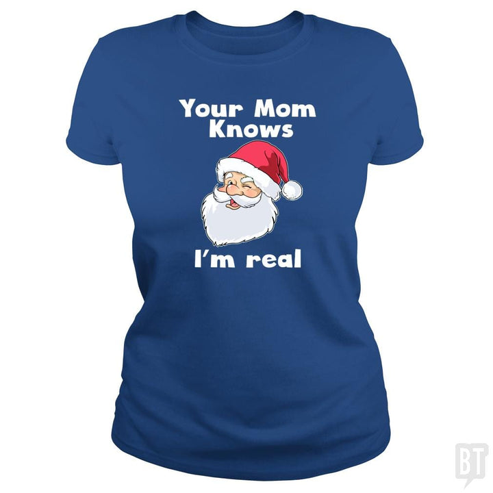 Your Mom Knows I'm Real Funny Santa Claus Christma - BustedTees.com