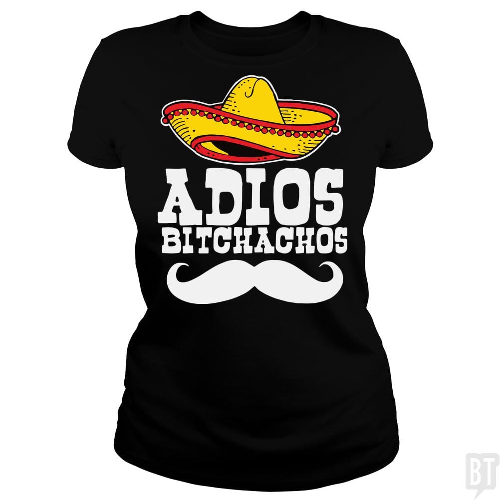 Adios Bitchachos - BustedTees.com