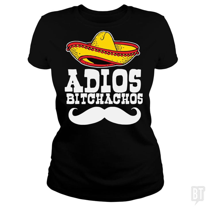 Adios Bitchachos - BustedTees.com