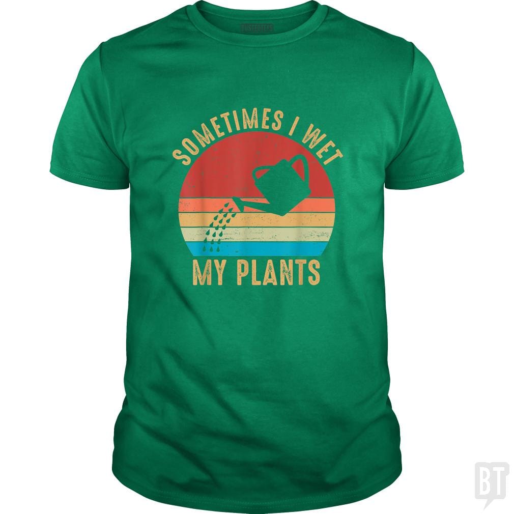 Vintage Sometimes I Wet My Plants - BustedTees.com
