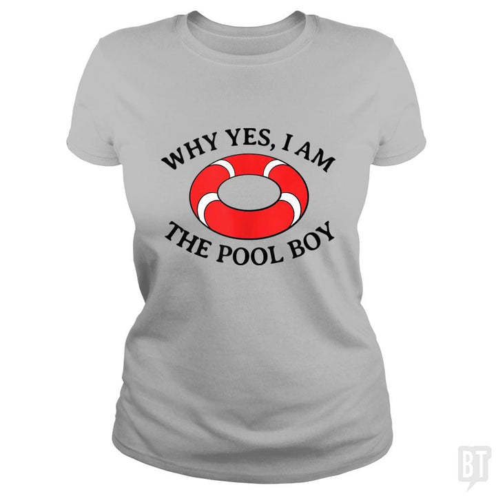 Why Yes I Am The Pool Boy - BustedTees.com