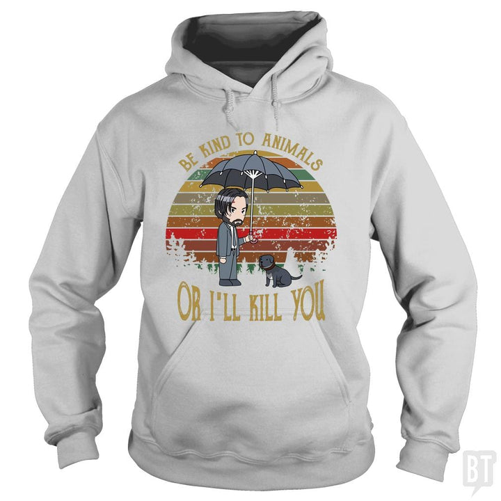 John Wick Be Kind To Animals Or I'll Kill You Shir - BustedTees.com
