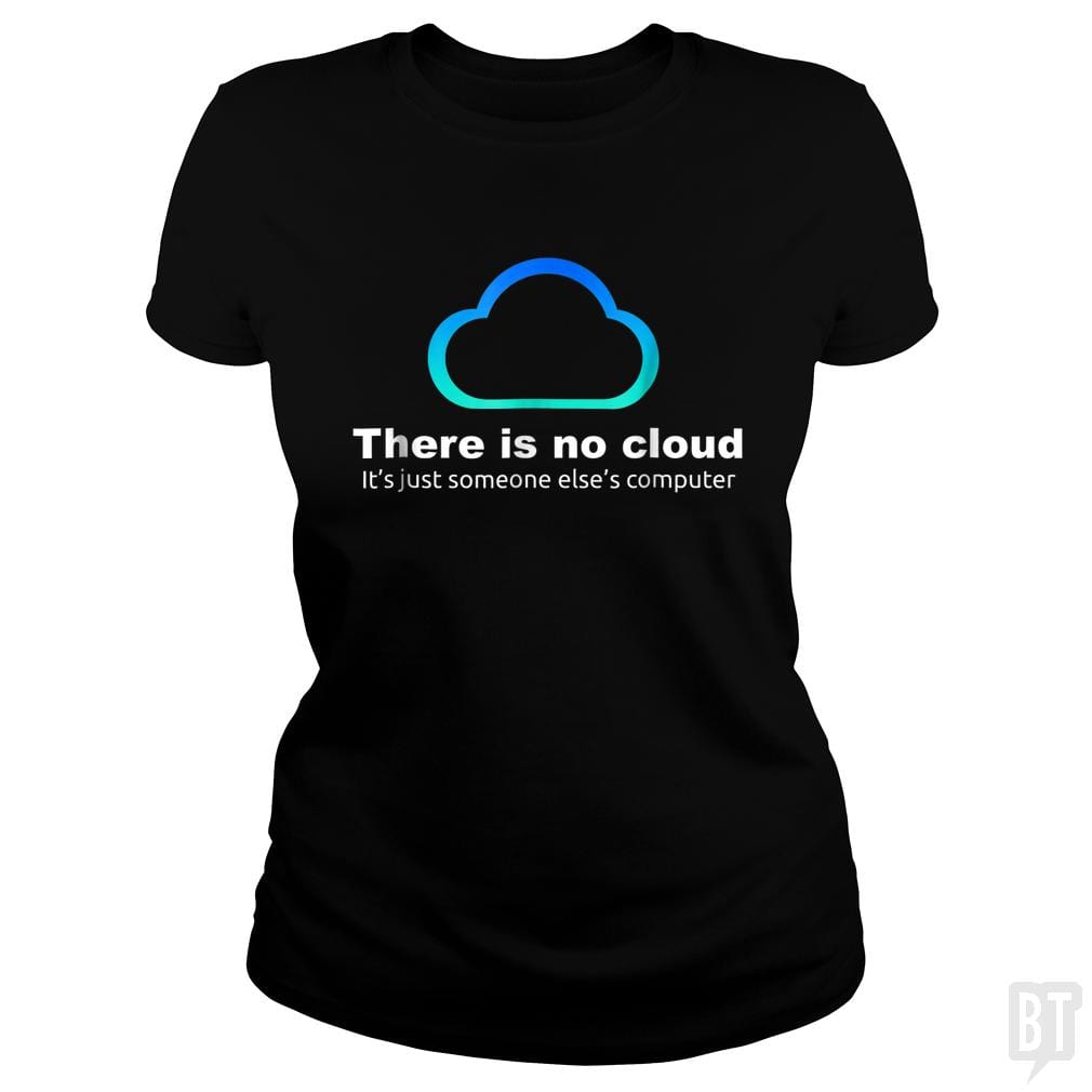 Tech Humor: There is No Cloud, Just Someone Else's Computer - BustedTees.com