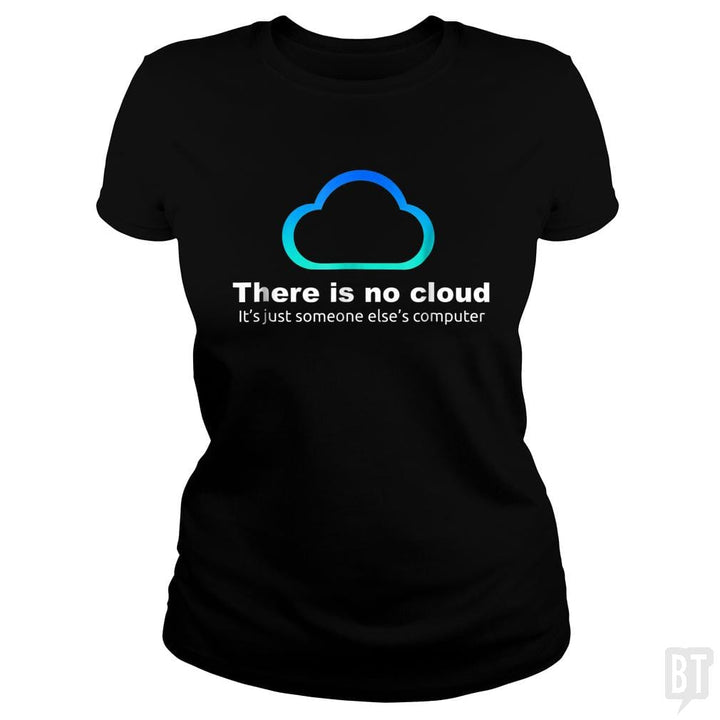 Tech Humor: There is No Cloud, Just Someone Else's Computer - BustedTees.com