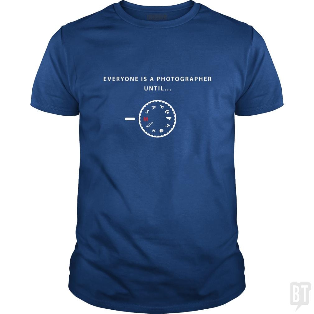 Everyone is a photographer until... - BustedTees.com