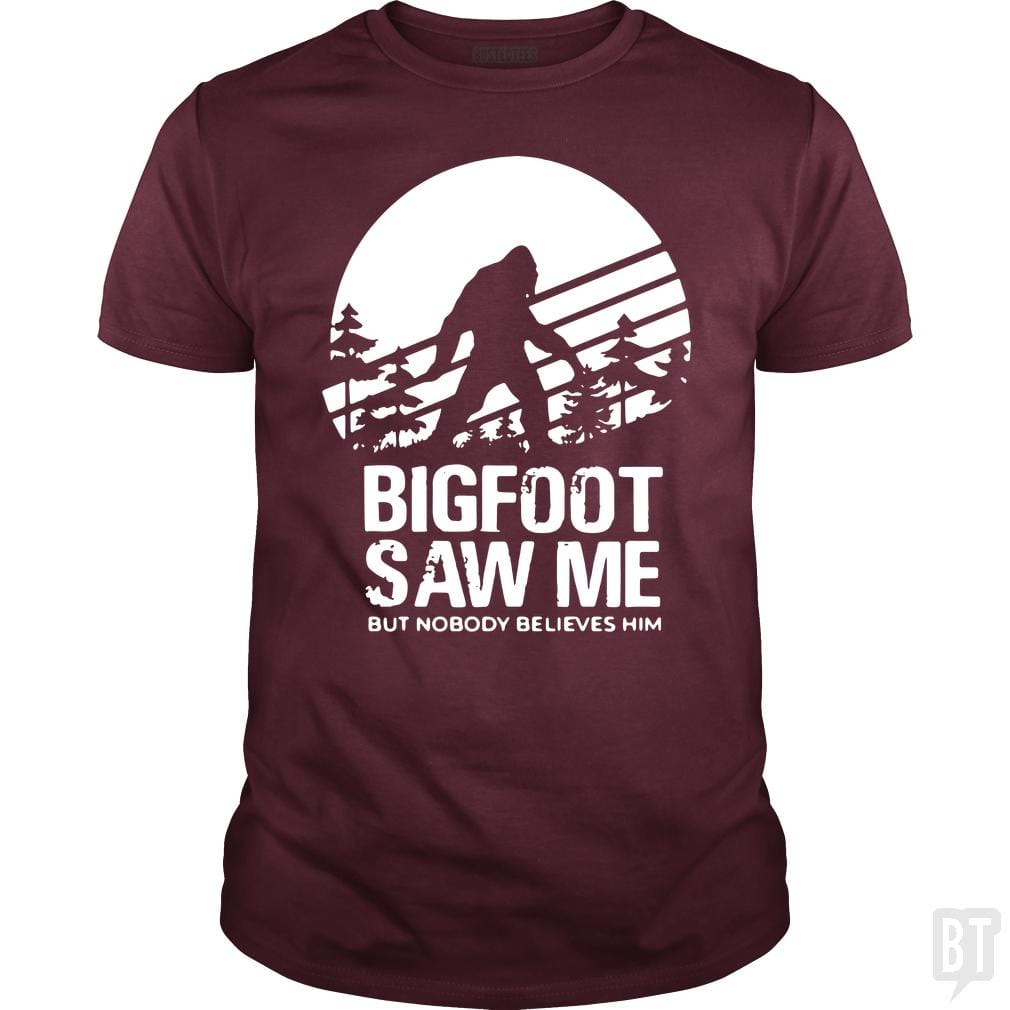 Bigfoot Saw Me But Nobody Believes Him - BustedTees.com