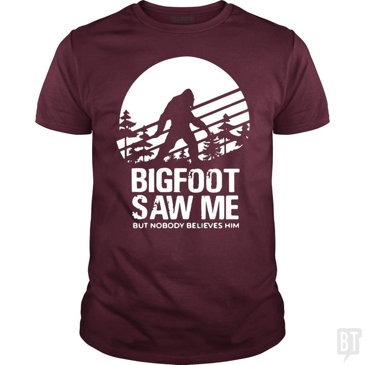 Bigfoot Saw Me But Nobody Believes Him - BustedTees.com