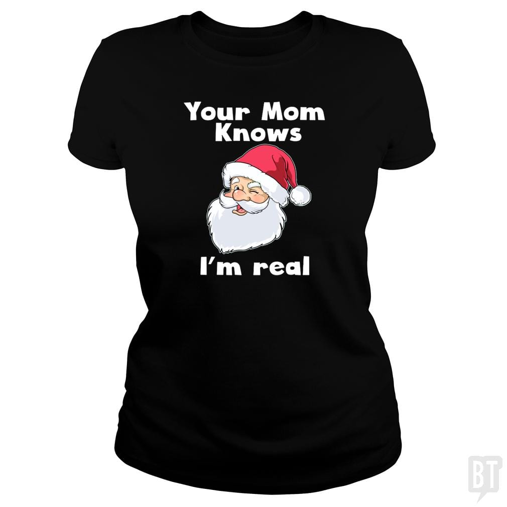 Your Mom Knows I'm Real Funny Santa Claus Christma - BustedTees.com
