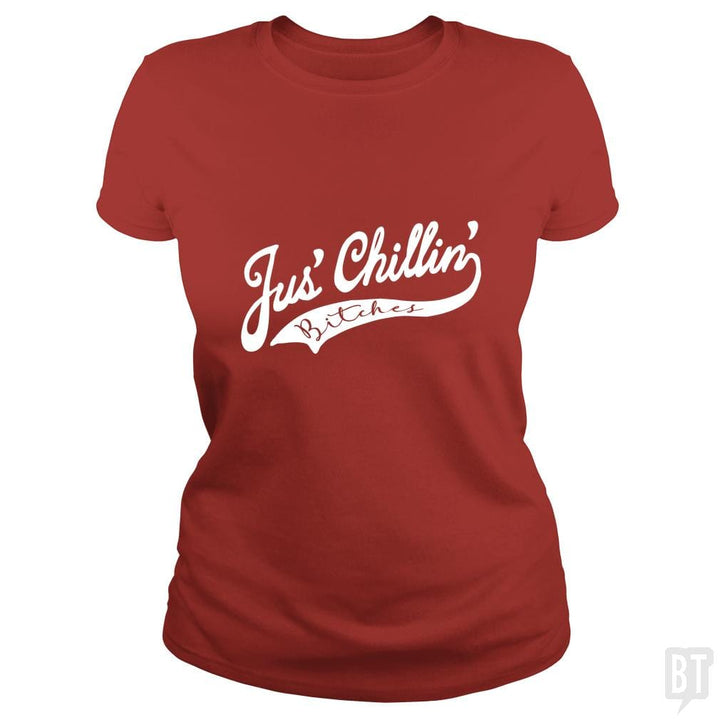 Jus Chillin Bitches - BustedTees.com