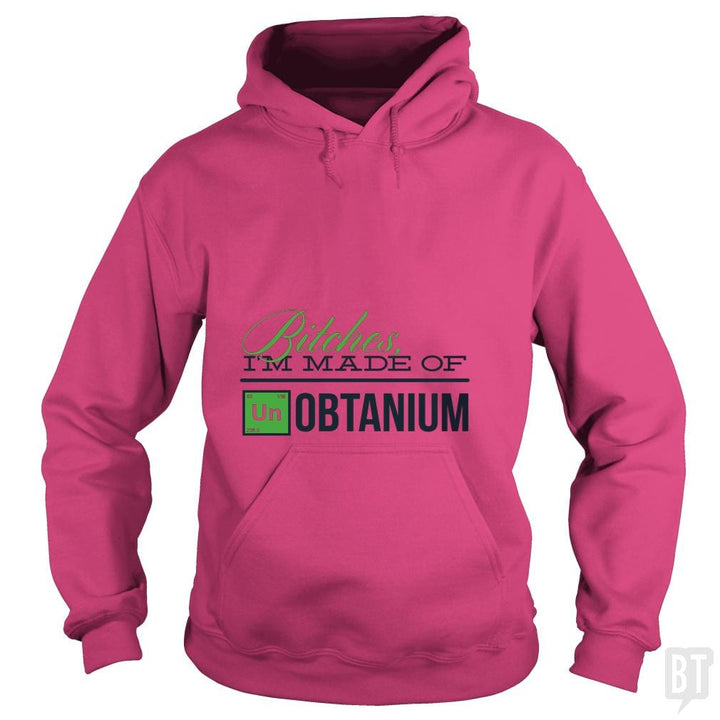 Bitches i'm made of UNobtanium - BustedTees.com