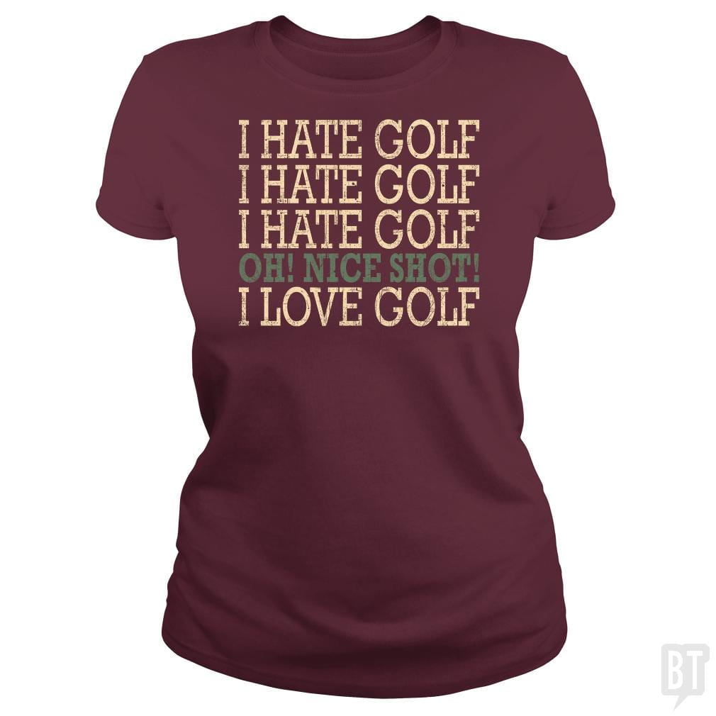 I Hate Golf-Oh Nice Shot-I Love Golf Humor T-Shirt - BustedTees.com