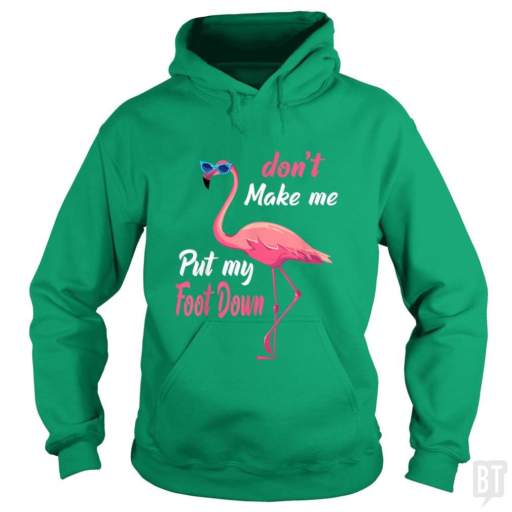 Pink Flamingo Don't Make Me Put My Foot Down - BustedTees.com