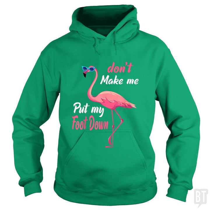 Pink Flamingo Don't Make Me Put My Foot Down - BustedTees.com
