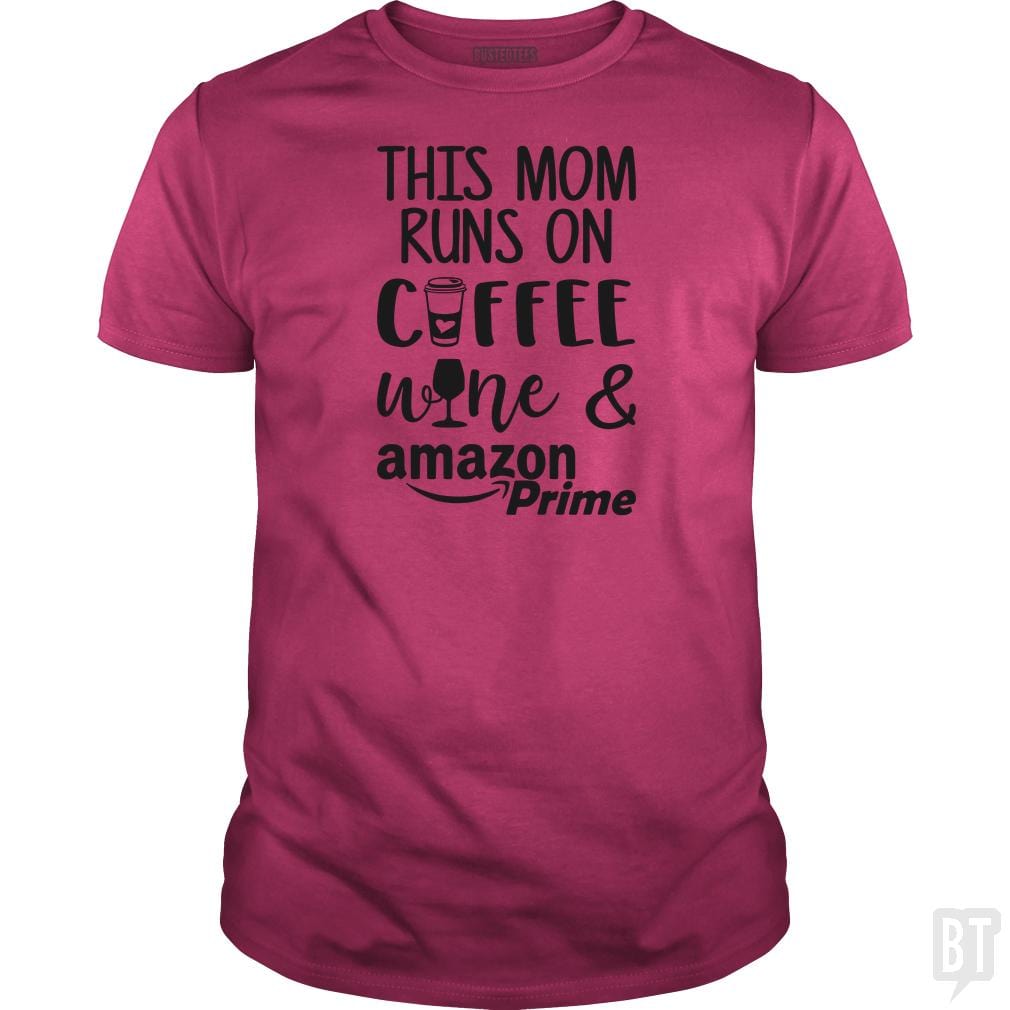 This Mom Runs on Coffee, Win and Amazon Prime - BustedTees.com