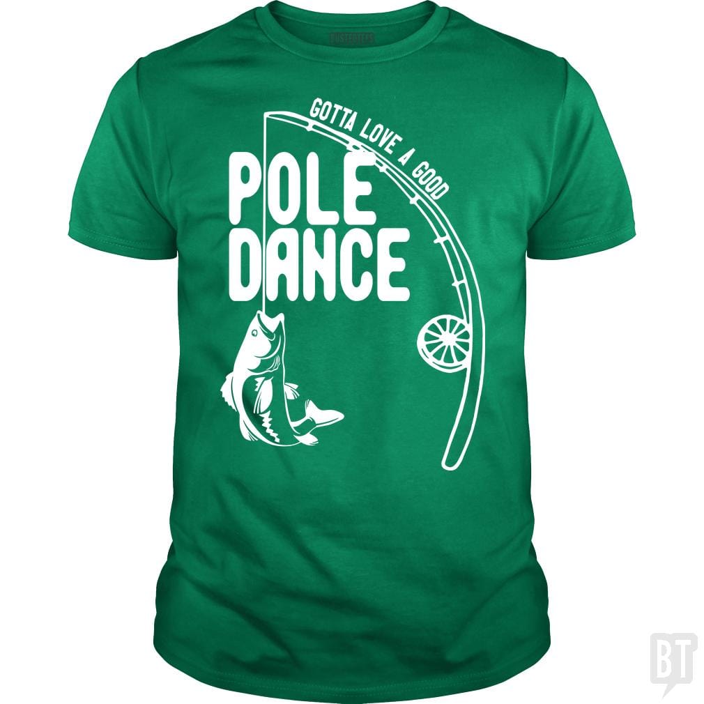 Gotta Love a Good Pole Dance Funny Fishing Pole Sh - BustedTees.com