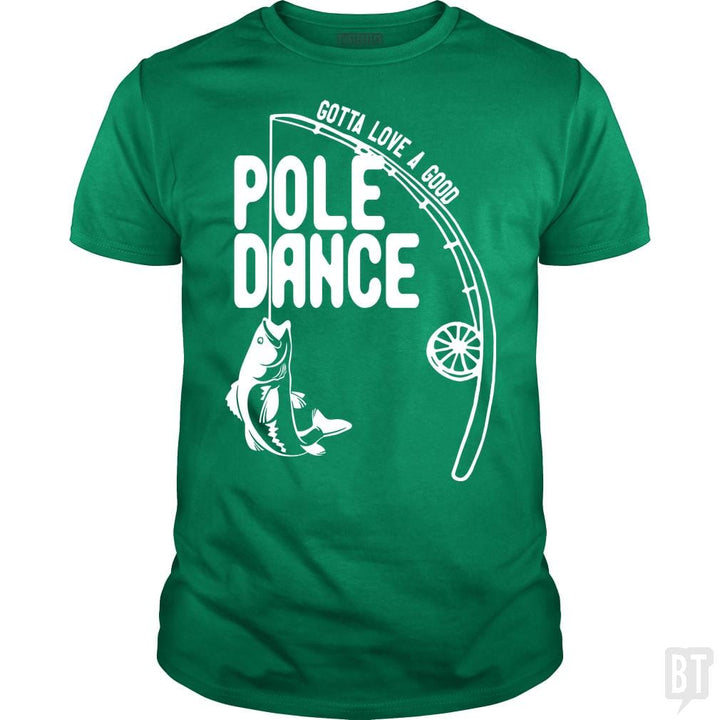 Gotta Love a Good Pole Dance Funny Fishing Pole Sh - BustedTees.com