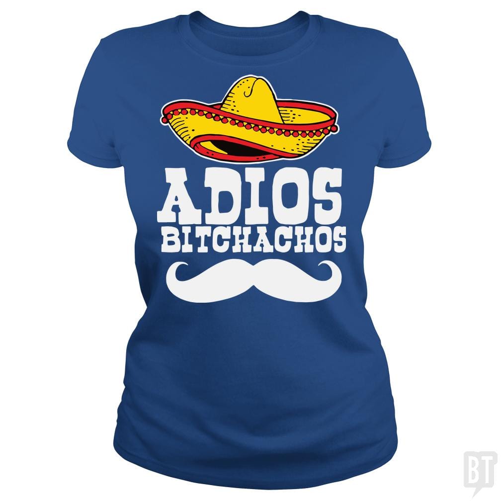 Adios Bitchachos - BustedTees.com