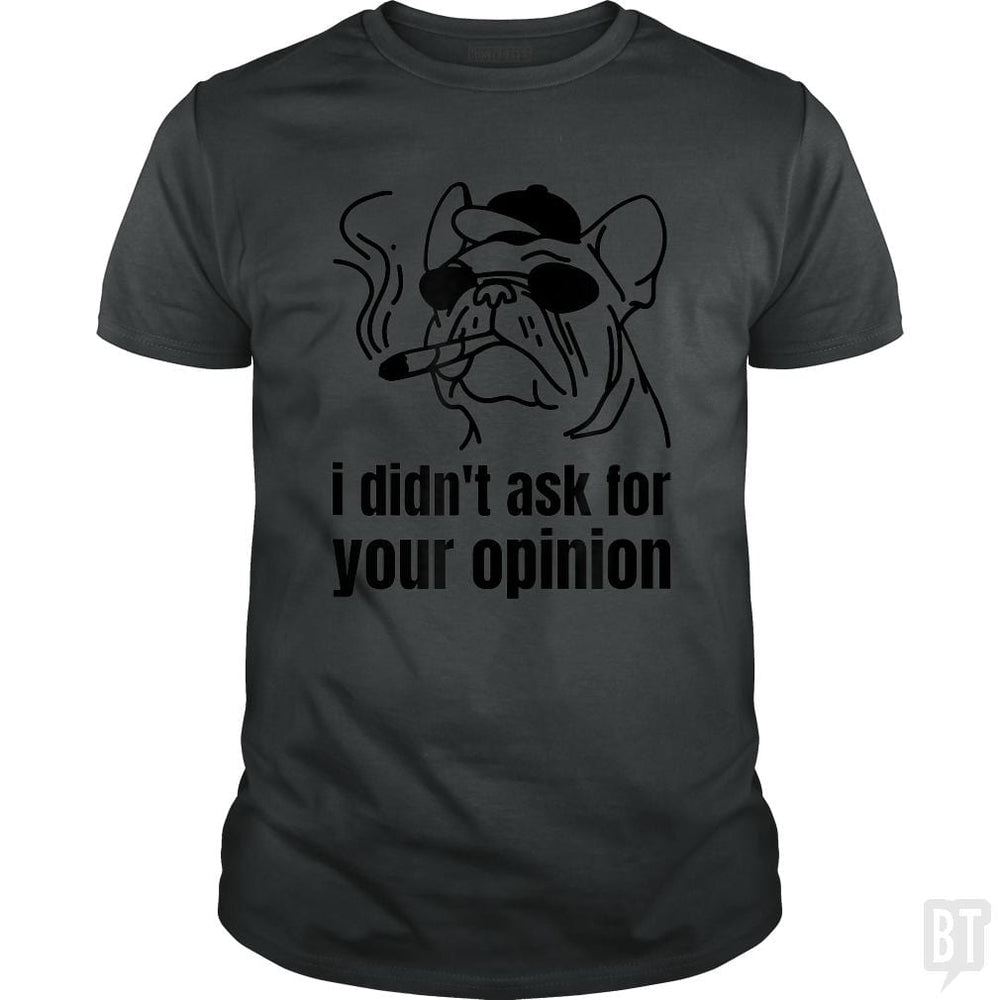 Dog Smoking A Blunt I Didn't Ask For Your Opinion - BustedTees.com