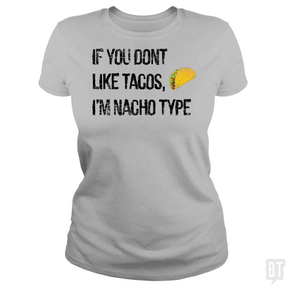 If you Don't like Tacos i'm nacho type - BustedTees.com