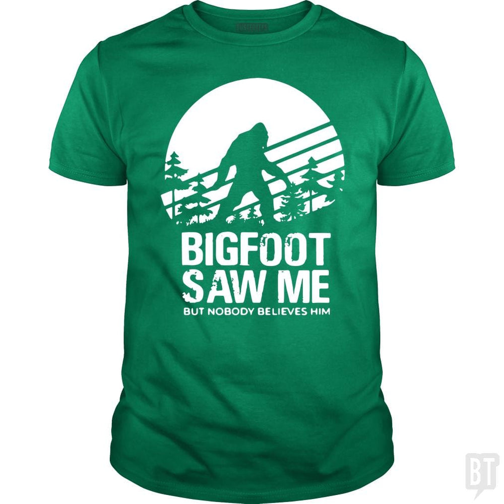 Bigfoot Saw Me But Nobody Believes Him - BustedTees.com