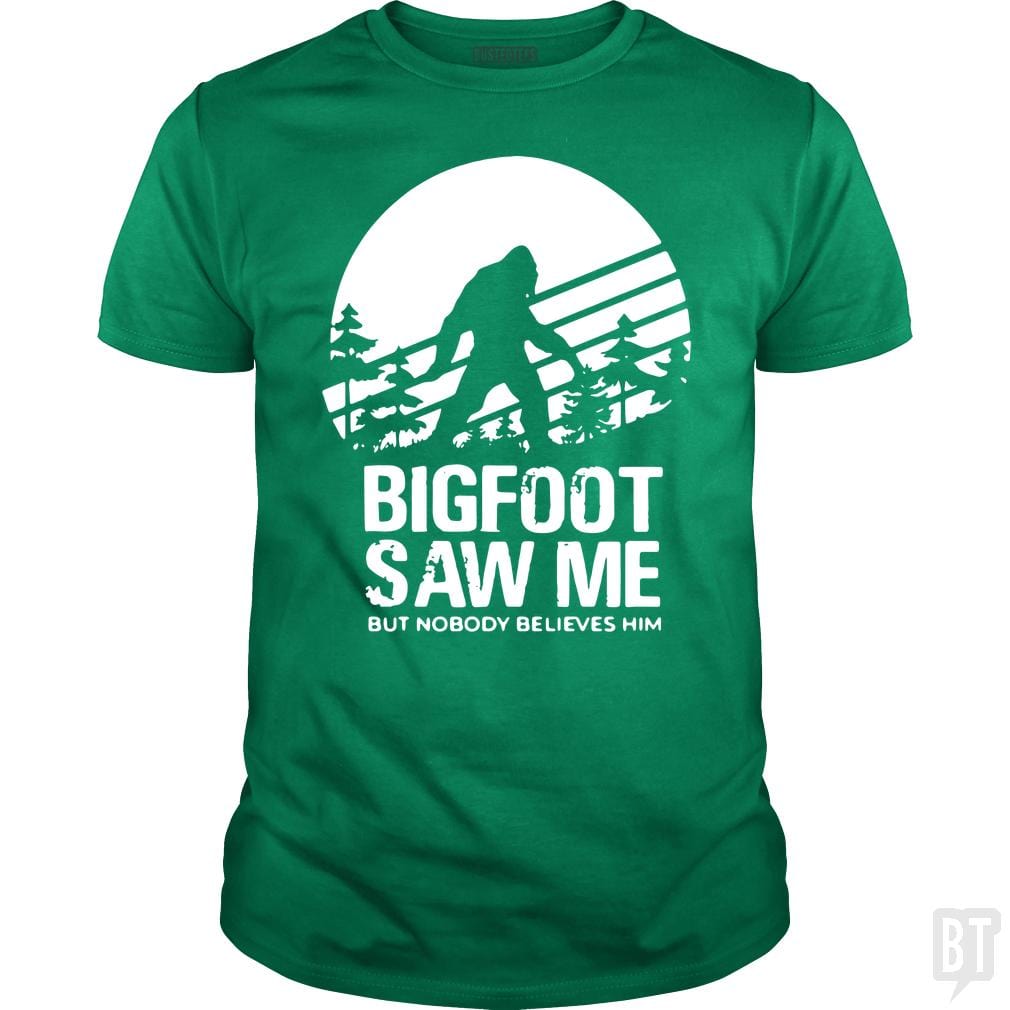 Bigfoot Saw Me But Nobody Believes Him - BustedTees.com