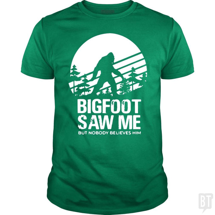 Bigfoot Saw Me But Nobody Believes Him - BustedTees.com