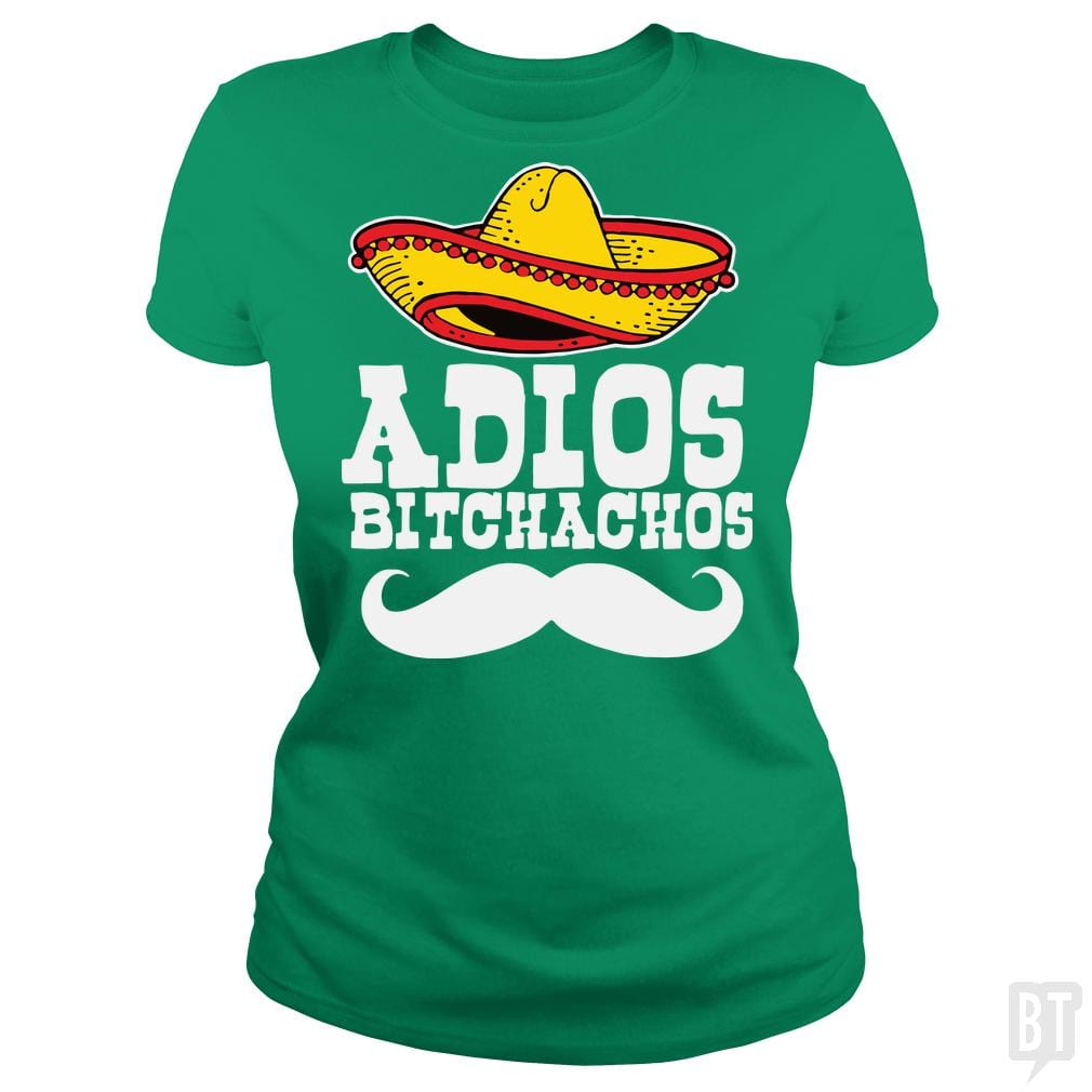 Adios Bitchachos - BustedTees.com