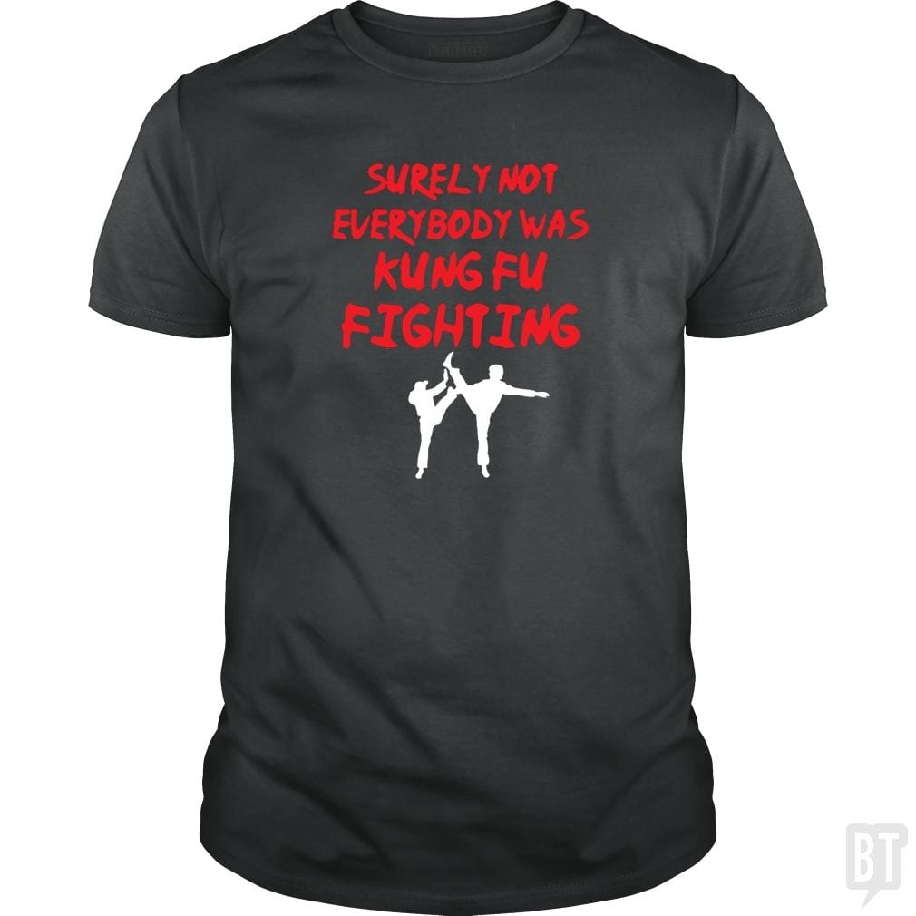 Surely Not Everbody Was Kungfu Fighting - BustedTees.com