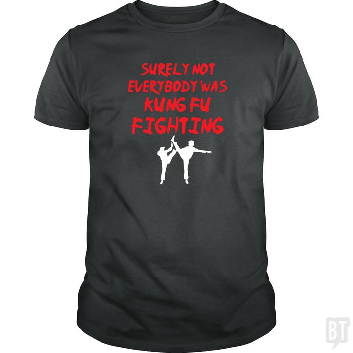 Surely Not Everbody Was Kungfu Fighting - BustedTees.com