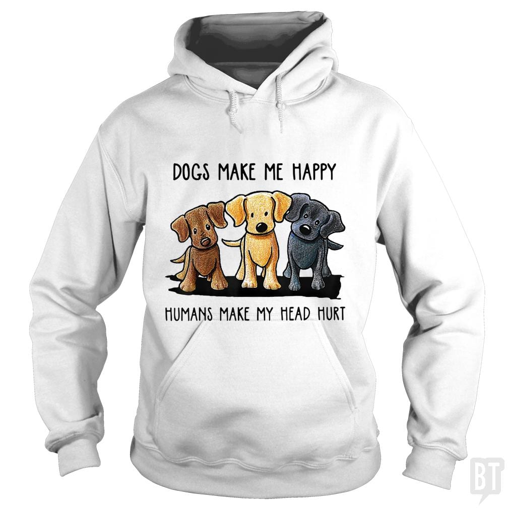 Dogs Make Me Happy Humans Make My Head Hurt - BustedTees.com