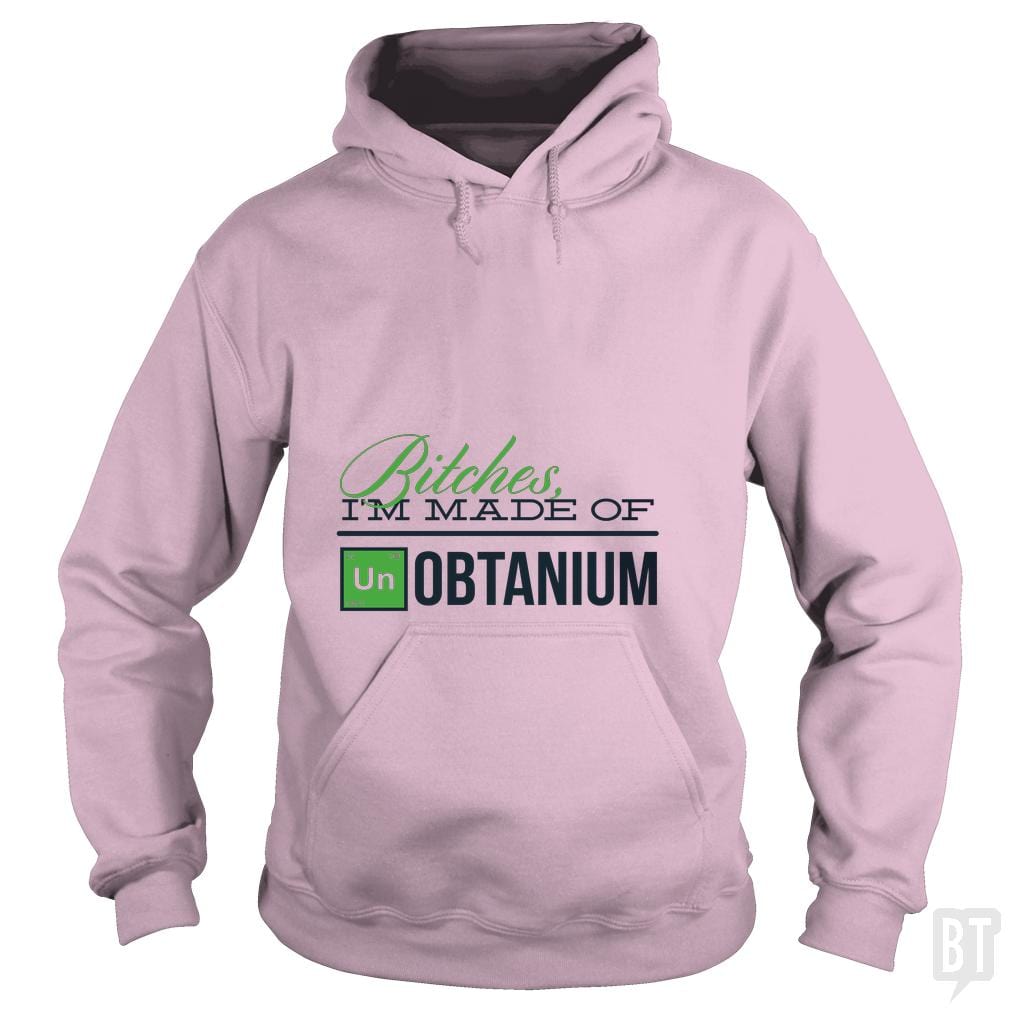 Bitches i'm made of UNobtanium - BustedTees.com