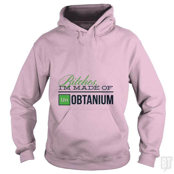 Bitches i'm made of UNobtanium - BustedTees.com