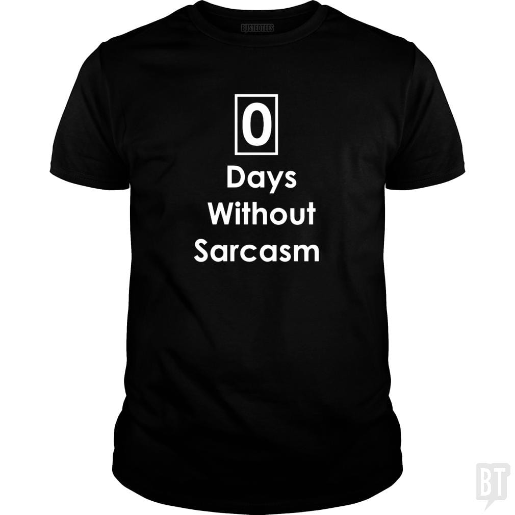 Zero 0 Days Without Sarcasm Funny - BustedTees.com