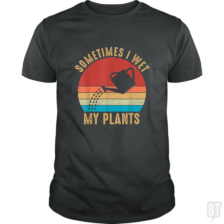 Vintage Sometimes I Wet My Plants - BustedTees.com