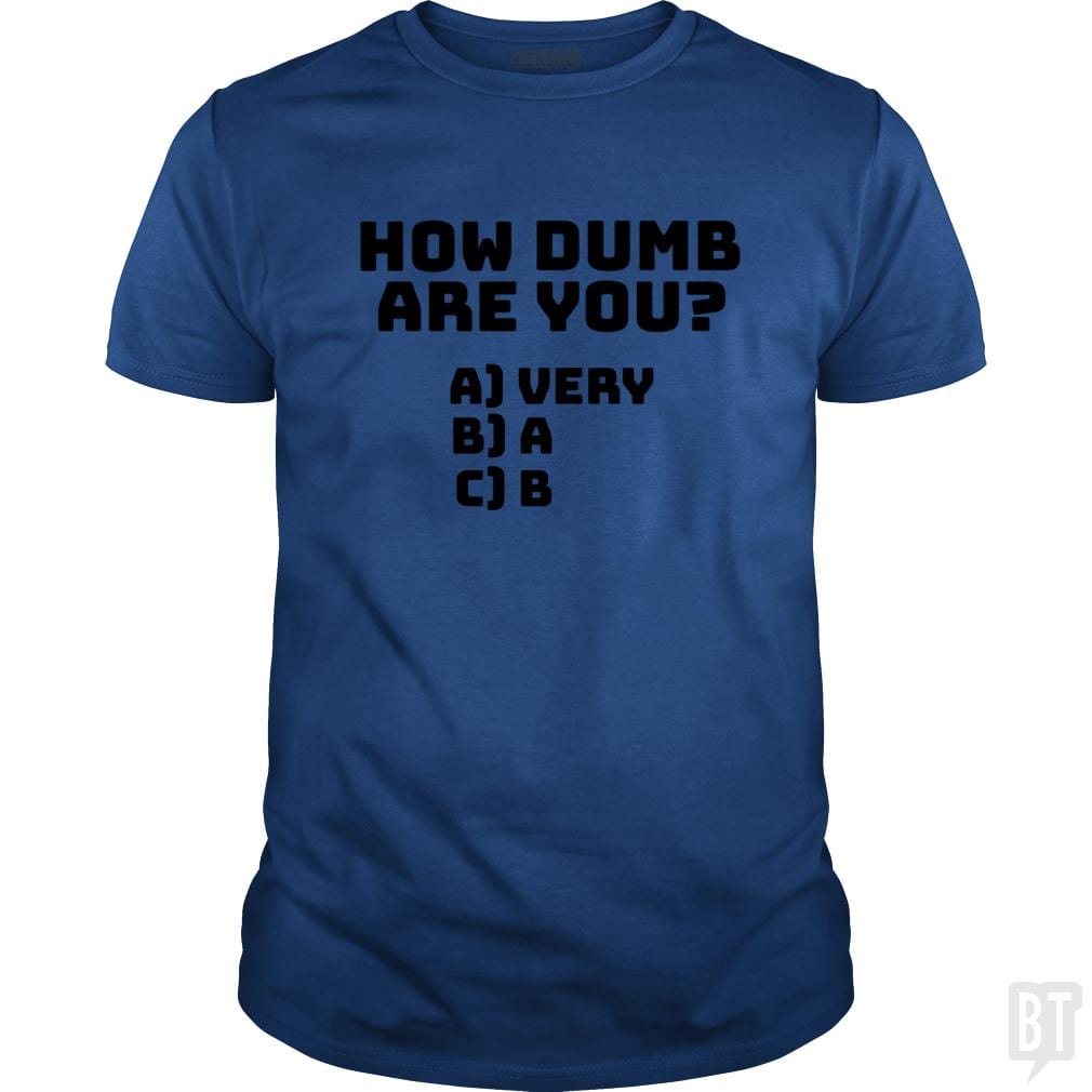 How dumb are you? - BustedTees.com