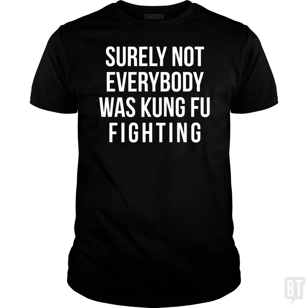 Surely Not Everybody Was Kung Fu Fighting - BustedTees.com