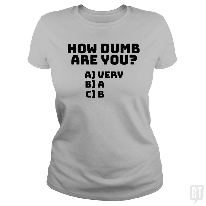How dumb are you? - BustedTees.com