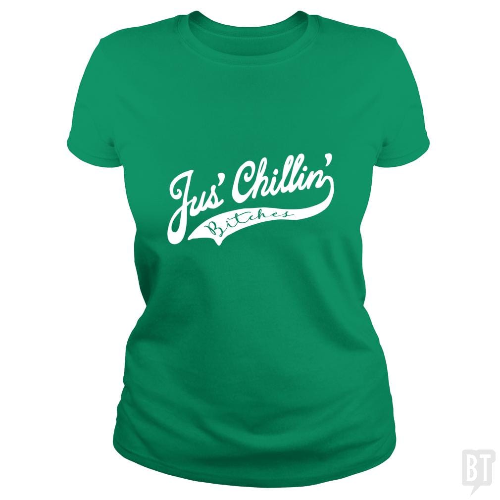 Jus Chillin Bitches - BustedTees.com