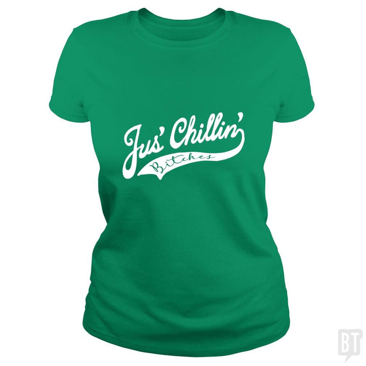 Jus Chillin Bitches - BustedTees.com