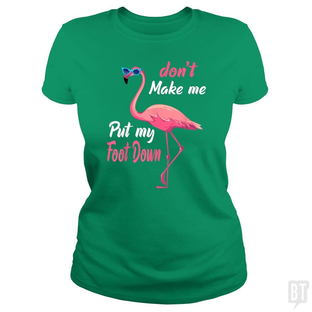 Pink Flamingo Don't Make Me Put My Foot Down - BustedTees.com