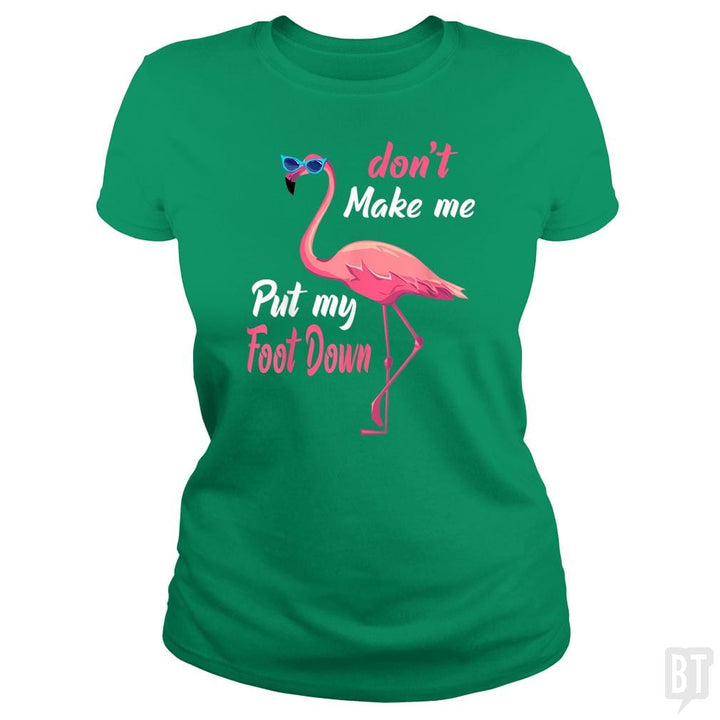 Pink Flamingo Don't Make Me Put My Foot Down - BustedTees.com