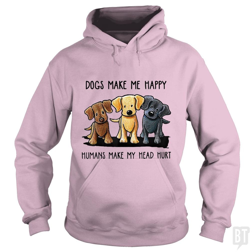 Dogs Make Me Happy Humans Make My Head Hurt - BustedTees.com