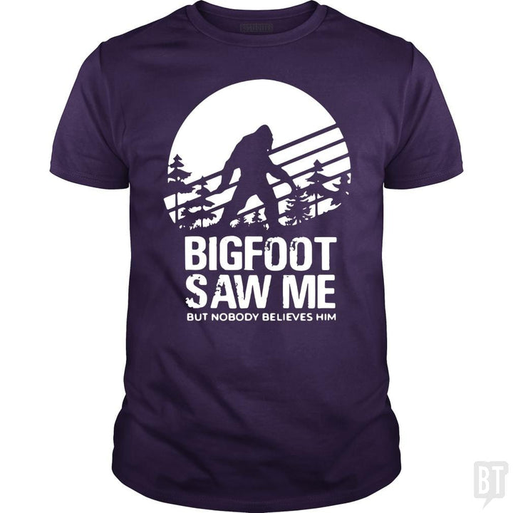 Bigfoot Saw Me But Nobody Believes Him - BustedTees.com