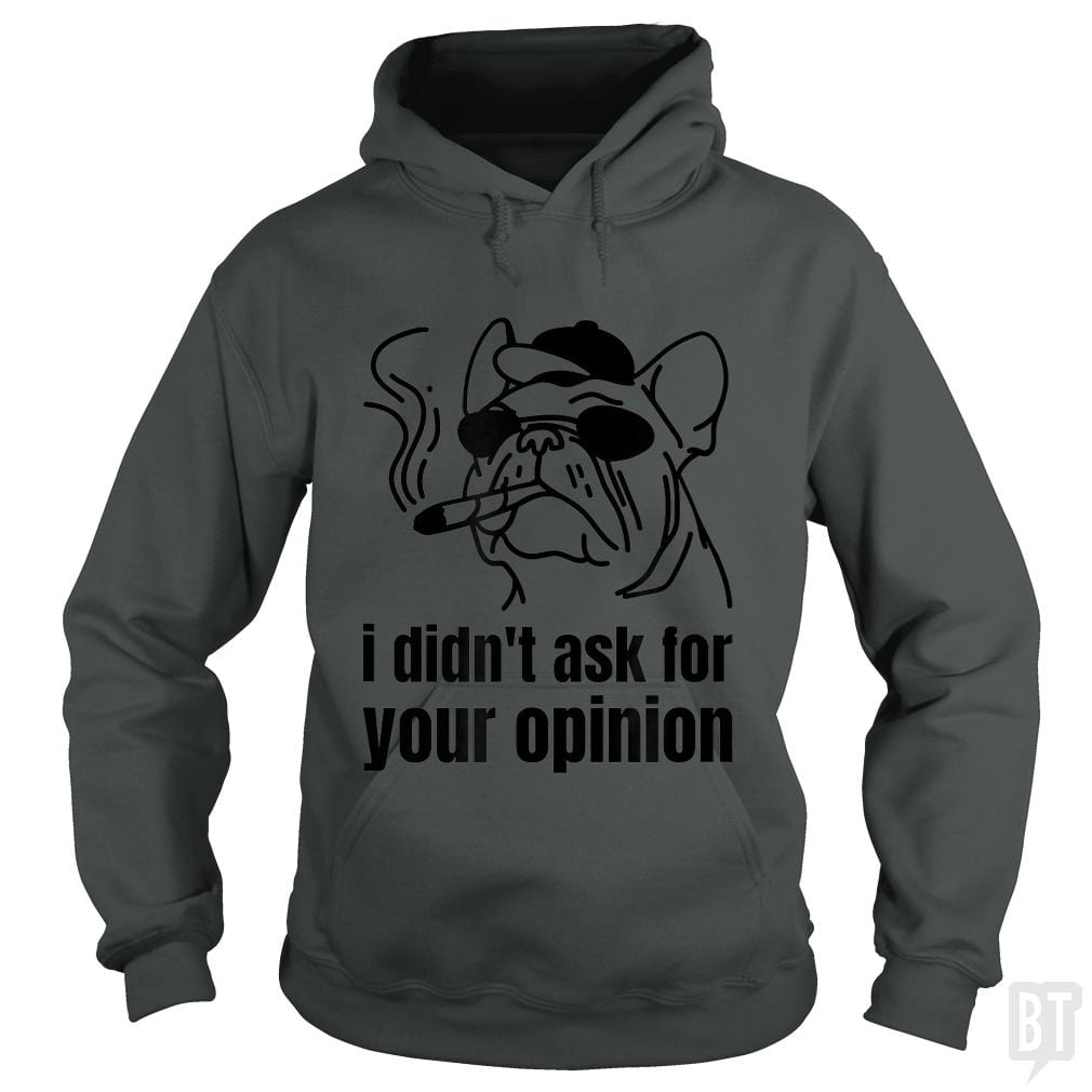 Dog Smoking A Blunt I Didn't Ask For Your Opinion - BustedTees.com