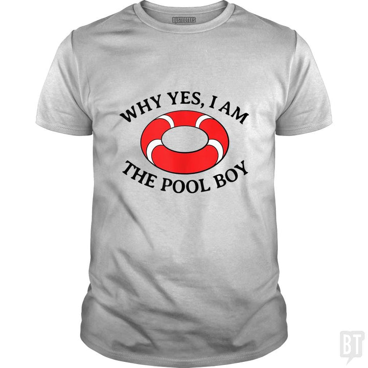 Why Yes I Am The Pool Boy - BustedTees.com